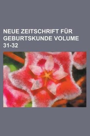 Cover of Neue Zeitschrift Fur Geburtskunde Volume 31-32