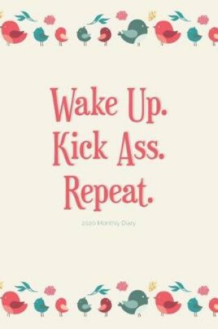 Cover of 2020 Monthly Diary; Wake Up. Kick Ass. Repeat