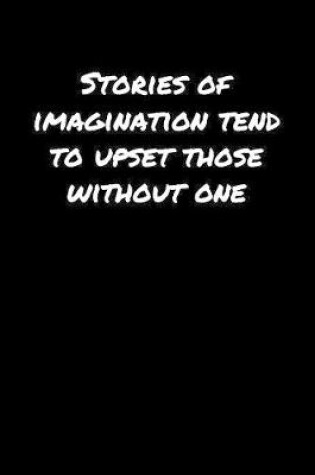 Cover of Stories Of Imagination Tend To Upset Those Without One�