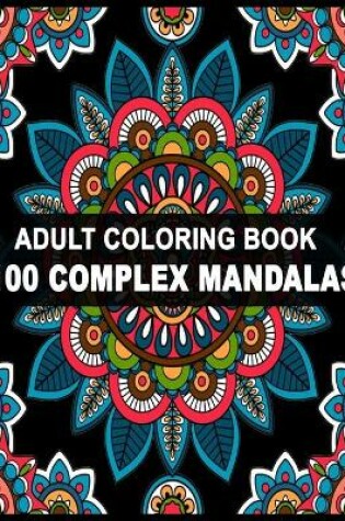 Cover of 100 Complex Mandalas Adult Coloring Book