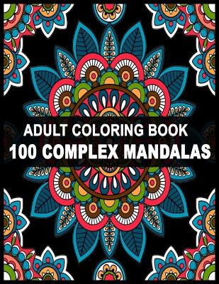 Book cover for 100 Complex Mandalas Adult Coloring Book