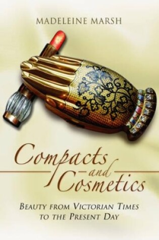 Cover of Compacts and Cosmetics: Beauty from Victorian Times to the Present Day