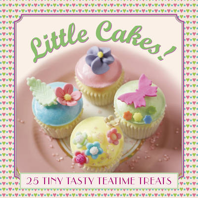 Book cover for Little Cakes!: 25 Tiny Tasty Tea-time Treats