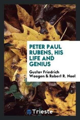 Cover of Peter Paul Rubens, His Life and Genius. Tr. by R.R. Noel. Ed. by Mrs. Jameson