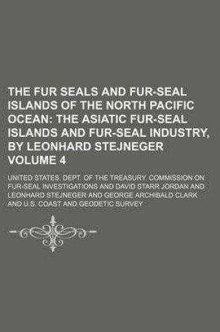 Cover of The Fur Seals and Fur-Seal Islands of the North Pacific Ocean Volume 4