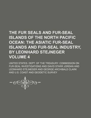 Book cover for The Fur Seals and Fur-Seal Islands of the North Pacific Ocean Volume 4