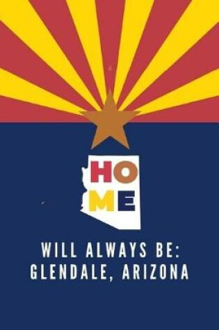 Cover of Home Will Always Be Glendale, Arizona