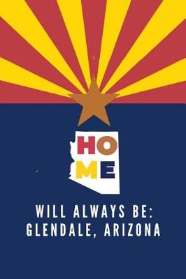 Book cover for Home Will Always Be Glendale, Arizona