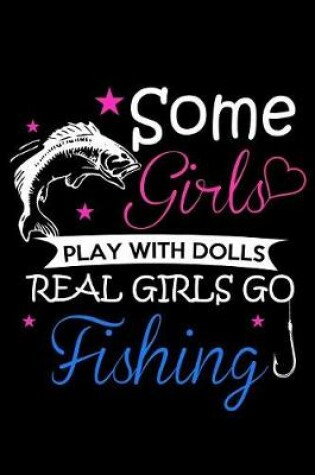 Cover of Some Girls Play With Dolls Real Girls Go Fishing