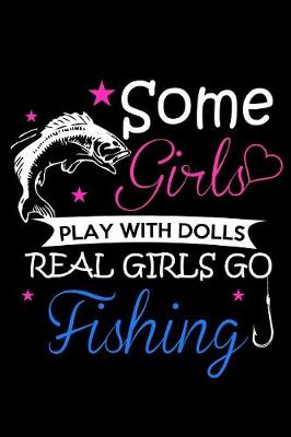 Book cover for Some Girls Play With Dolls Real Girls Go Fishing