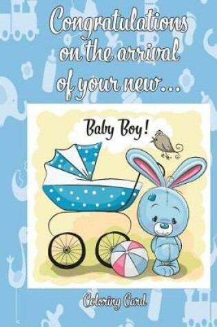 Cover of CONGRATULATIONS on the arrival of your NEW BABY BOY! (Coloring Card)
