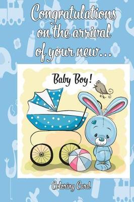 Book cover for CONGRATULATIONS on the arrival of your NEW BABY BOY! (Coloring Card)