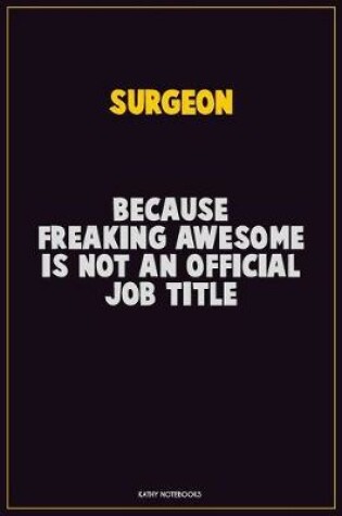 Cover of Surgeon, Because Freaking Awesome Is Not An Official Job Title