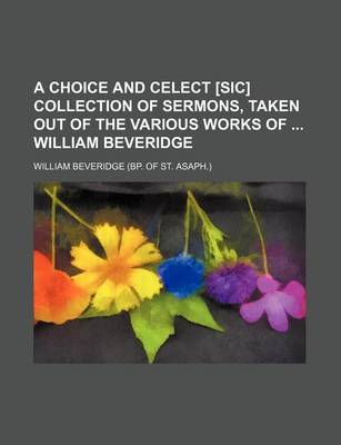 Book cover for A Choice and Celect [Sic] Collection of Sermons, Taken Out of the Various Works of William Beveridge