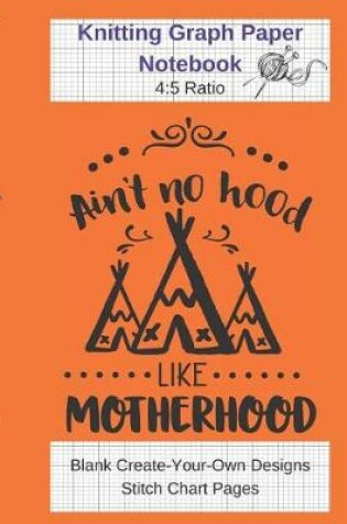 Cover of Aint No Hood Like Motherhood Knitting Graph Paper Notebook