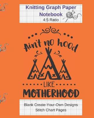 Book cover for Aint No Hood Like Motherhood Knitting Graph Paper Notebook