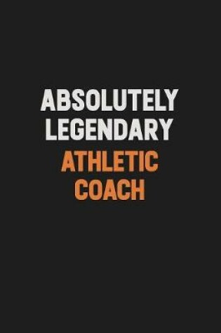 Cover of Absolutely Legendary Athletic Coach