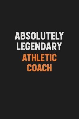 Book cover for Absolutely Legendary Athletic Coach