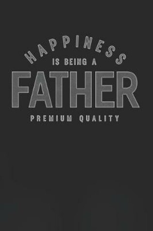 Cover of Happiness Is Being A Father Premium Quality