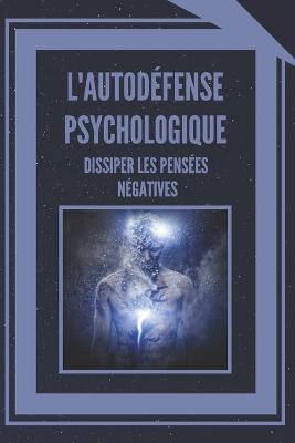 Book cover for L'Autodefense Psychologique Dissiper Les Pensees Negatives