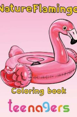 Cover of Nature Flamingo Coloring book teenagers