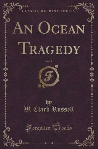 Cover of An Ocean Tragedy, Vol. 3 (Classic Reprint)