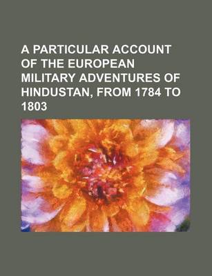 Book cover for A Particular Account of the European Military Adventures of Hindustan, from 1784 to 1803