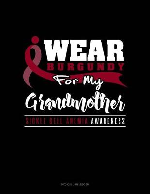 Book cover for I Wear Burgundy for My Grandmother - Sickle Cell Anemia Awareness