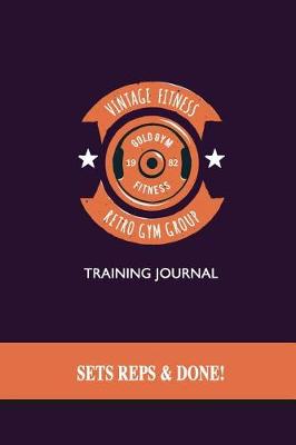 Book cover for Vintage Fitness - Training Journal - Sets, Reps & Done!