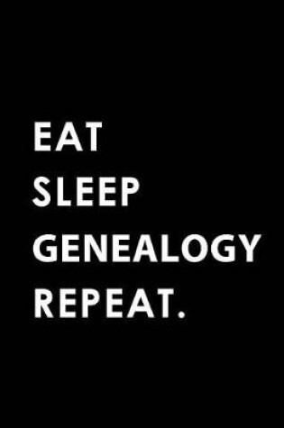 Cover of Eat Sleep Genealogy Repeat