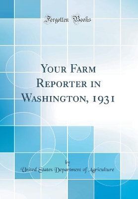 Book cover for Your Farm Reporter in Washington, 1931 (Classic Reprint)