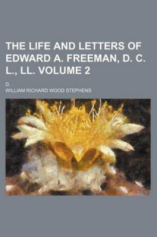 Cover of The Life and Letters of Edward A. Freeman, D. C. L., LL; D. Volume 2