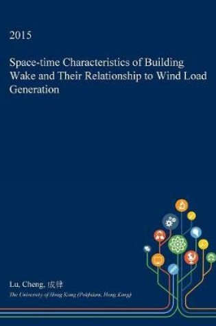 Cover of Space-Time Characteristics of Building Wake and Their Relationship to Wind Load Generation