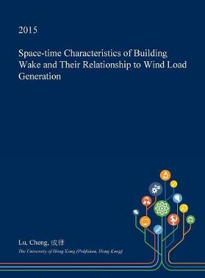 Book cover for Space-Time Characteristics of Building Wake and Their Relationship to Wind Load Generation
