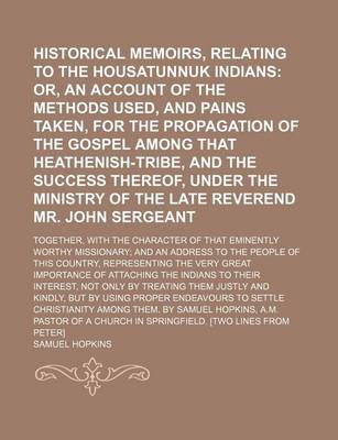 Book cover for Historical Memoirs, Relating to the Housatunnuk Indians; Or, an Account of the Methods Used, and Pains Taken, for the Propagation of the Gospel Among