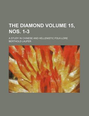 Book cover for The Diamond Volume 15, Nos. 1-3; A Study in Chinese and Hellenistic Folk-Lore