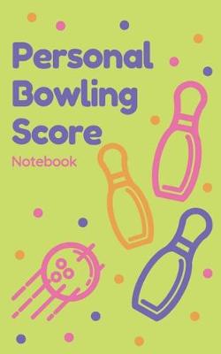 Book cover for Personal Bowling Score Notebook