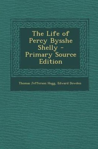 Cover of The Life of Percy Bysshe Shelly - Primary Source Edition