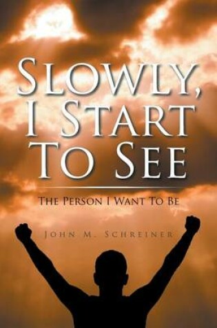 Cover of Slowly, I Start To See