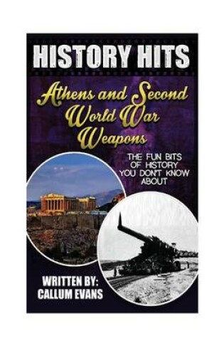 Cover of The Fun Bits of History You Don't Know about Athens and Second World War Weapons