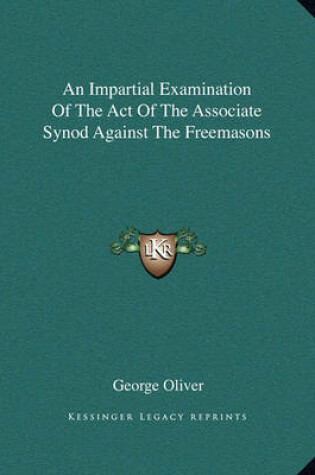 Cover of An Impartial Examination of the Act of the Associate Synod Against the Freemasons