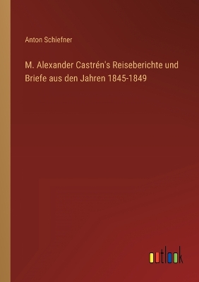 Book cover for M. Alexander Castrén's Reiseberichte und Briefe aus den Jahren 1845-1849