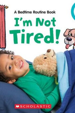 Cover of I'm Not Tired!: Bedtime Routine Book (Rookie Toddler)