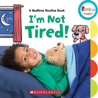 Book cover for I'm Not Tired!: Bedtime Routine Book (Rookie Toddler)