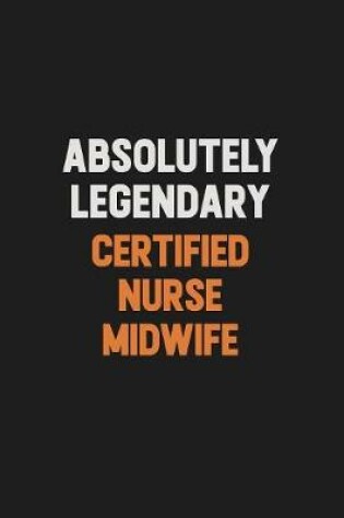 Cover of Absolutely Legendary Certified Nurse midwife