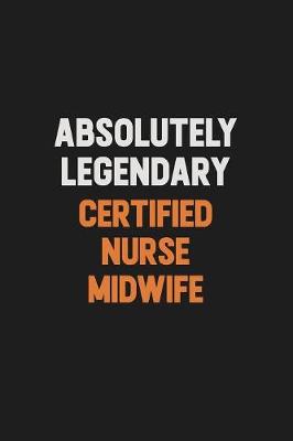 Book cover for Absolutely Legendary Certified Nurse midwife