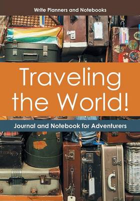 Book cover for Traveling the World! Journal and Notebook for Adventurers