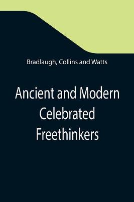 Book cover for Ancient and Modern Celebrated Freethinkers; Reprinted From an English Work, Entitled Half-Hours With The Freethinkers.