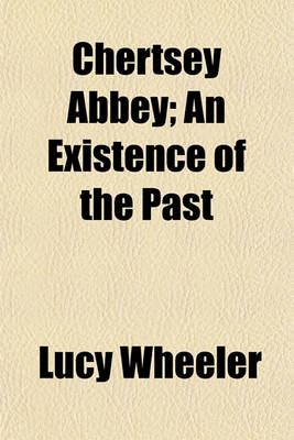 Book cover for Chertsey Abbey; An Existence of the Past