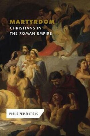 Cover of Martyrdom: Christians in the Roman Empire